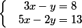 \left\lbrace\begin{matrix} & 3x-y = 8 & \\ & 5x-2y = 13 & \end{matrix}\right.